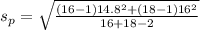 s_{p} = \sqrt{\frac{(16-1)14.8^{2}+(18-1)16^{2}}{16+18-2} }