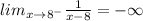 lim_{x\rightarrow 8^-}\frac{1}{x-8}=-\infty
