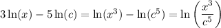 3\ln(x)-5\ln(c)=\ln(x^{3})-\ln(c^{5})=\ln \left( \dfrac{x^{3}}{c^{5}} \right)