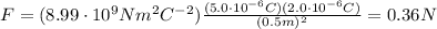 F=(8.99 \cdot 10^9 Nm^2C^{-2}) \frac{(5.0 \cdot 10^{-6} C)(2.0 \cdot 10^{-6}C)}{(0.5 m)^2}=0.36 N