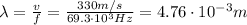 \lambda= \frac{v}{f}= \frac{330 m/s}{69.3 \cdot 10^3 Hz}=4.76 \cdot 10^{-3} m