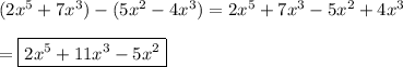 (2x^5+7x^3)-(5x^2-4x^3)=2x^5+7x^3-5x^2+4x^3\\\\=\boxed{2x^5+11x^3-5x^2}