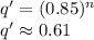 q'=(0.85)^n\\q' \approx 0.61