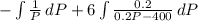 - \int { \frac{1}{P} \, dP +&#10;6\int { \frac{0.2}{0.2P-400} } \, dP