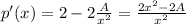 p'(x) = 2 -2 \frac{A}{x^2}= \frac{2x^2-2A}{x^2}