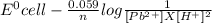 E^{0}cell -  \frac{0.059}{n}log \frac{1}{[Pb^2^+]X[H^+]^2}