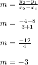 m=\frac{y_2-y_1}{x_2-x_1}\\&#10;\\&#10;m=\frac{-4-8}{3+1}\\&#10;\\&#10;m=\frac{-12}{4}\\&#10;\\&#10;m=-3