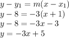 y-y_1=m(x-x_1)\\&#10;y-8=-3(x+1)\\&#10;y-8=-3x-3\\&#10;y=-3x+5