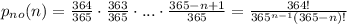 p_{no} (n) =  \frac{364}{365} \cdot  \frac{363}{365} \cdot ... \cdot  \frac{365-n+1}{365} =  \frac{364!}{365^{n-1} (365-n)!}