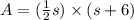 A=(\frac{1}{2}s) \times (s+6)
