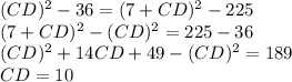 (CD)^2-36=(7+CD)^2-225\\(7+CD)^2-(CD)^2=225-36\\(CD)^2+14CD+49-(CD)^2=189\\CD=10