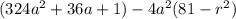 (324a^2+36a+1)-4a^2(81-r^2)