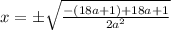 x=\pm \sqrt{\frac{-(18a+1)+18a+1}{2a^2}}
