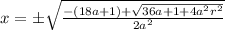 x=\pm \sqrt{\frac{-(18a+1)+\sqrt{36a+1+4a^2r^2}}{2a^2}}