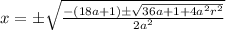 x=\pm \sqrt{\frac{-(18a+1) \pm \sqrt{36a+1+4a^2r^2}}{2a^2}}