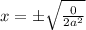 x=\pm \sqrt{\frac{0}{2a^2}}