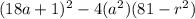(18a+1)^2-4(a^2)(81-r^2)