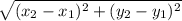 \sqrt{( x_{2}- x_{1})^2 + ( y_{2}- y_{1})^2   }