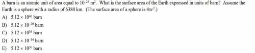 Abarn is an atomic unit of area equal to 10–28 m2. what is the surface area of the earth expressed i
