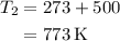 \begin{aligned}{T_2}&=273+500\\&=773\,{\text{K}}\\\end{aligned}