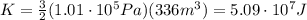 K= \frac{3}{2}(1.01 \cdot 10^5 Pa)(336 m^3)=5.09 \cdot 10^7 J
