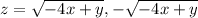 z= \sqrt{-4x+y}, - \sqrt{-4x+y}