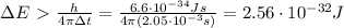 \Delta E \ \textgreater \   \frac{h}{4 \pi \Delta t}= \frac{6.6 \cdot 10^{-34} Js}{4 \pi (2.05 \cdot 10^{-3} s)}=  2.56 \cdot 10^{-32} J