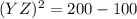 (YZ)^2=200-100