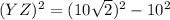 (YZ)^2=(10 \sqrt{2} )^2-10^2