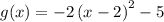 g(x)=-2\left(x-2\right)^2-5