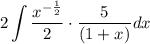\displaystyle 2\int  \frac{ {x}^{ -  \frac{1}{2} } }{2 }   \cdot\frac{5}{ (1+  {x}^{  } )} dx