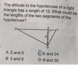 The altitude to the hypotenuse of a right triangle has a length of 12. what could be the lengths of