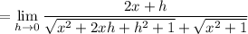 =\displaystyle\lim_{h\to0}\frac{2x+h}{\sqrt{x^2+2xh+h^2+1}+\sqrt{x^2+1}}