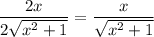 \dfrac{2x}{2\sqrt{x^2+1}}=\dfrac x{\sqrt{x^2+1}}