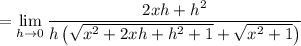 =\displaystyle\lim_{h\to0}\frac{2xh+h^2}{h\left(\sqrt{x^2+2xh+h^2+1}+\sqrt{x^2+1}\right)}