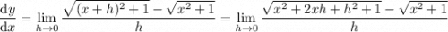 \displaystyle\frac{\mathrm dy}{\mathrm dx}=\lim_{h\to0}\frac{\sqrt{(x+h)^2+1}-\sqrt{x^2+1}}h=\lim_{h\to0}\frac{\sqrt{x^2+2xh+h^2+1}-\sqrt{x^2+1}}h