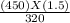 \frac{(450)X(1.5)}{320}