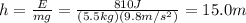 h=\frac{E}{mg}=\frac{810 J}{(5.5 kg)(9.8 m/s^2)}=15.0 m