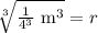 \sqrt[3]{\frac{1}{4^3}\text{ m}^3}=r