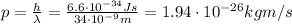 p= \frac{h}{\lambda}= \frac{6.6 \cdot 10^{-34} Js}{34 \cdot 10^{-9} m}=1.94 \cdot 10^{-26} kg m/s