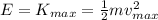 E=K_{max} =  \frac{1}{2}mv_{max}^2