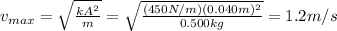 v_{max}= \sqrt{ \frac{kA^2}{m} }= \sqrt{ \frac{(450 N/m)(0.040 m)^2}{0.500 kg} }=  1.2 m/s