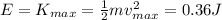 E=K_{max}= \frac{1}{2}mv_{max}^2= 0.36 J