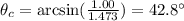 \theta_c = \arcsin ( \frac{1.00}{1.473} )=42.8^{\circ}