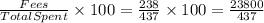 \frac{Fees}{Total Spent}\times 100=\frac{238}{437} \times 100=\frac{23800}{437}