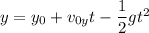 y=y_0+v_{0y}t-\dfrac{1}{2}gt^2