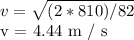 v =  \sqrt{(2 * 810) / 82} &#10;&#10; v = 4.44 m / s