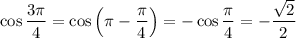 \cos\dfrac{3\pi}{4}=\cos\left(\pi-\dfrac{\pi}{4}\right)=-\cos\dfrac{\pi}{4}=-\dfrac{\sqrt2}{2}
