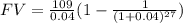 FV=\frac{109}{0.04}(1-\frac{1}{(1+0.04)^{27}})
