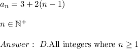 a_n=3+2(n-1)\\\\n\in\mathbb{N^+}\\\\\ D.\text{All integers where}\ n\geq1
